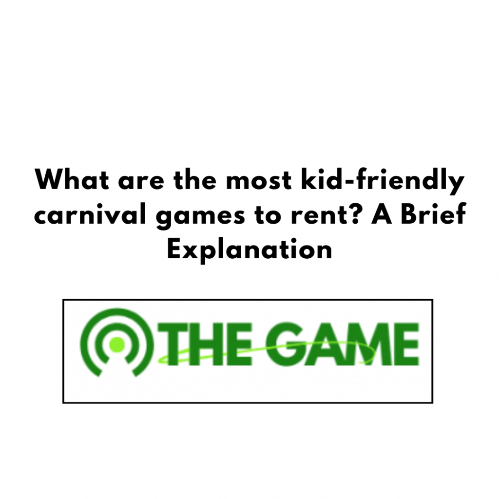 What are the most kid-friendly carnival games to rent? A Brief Explanation